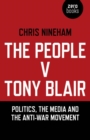 Image for The people v. Tony Blair: politics, the media and the anti-war movement