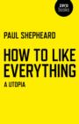 Image for How to like everything  : a utopia