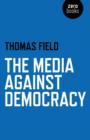 Image for The media against democracy