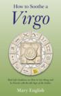 Image for How to soothe a Virgo  : real life guidance on how to get along and be friends with the 6th sign of the zodiac