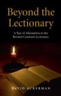 Image for Beyond the Lectionary  : a year of alternatives to the Revised Common Lectionary