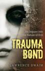 Image for Trauma bond  : an inquiry into the nature of evil