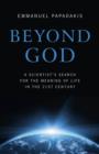 Image for Beyond God  : a scientist&#39;s search for the meaning of life in the 21st century