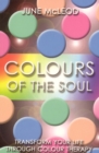 Image for Colours of the Soul: Transform Your Life Through Colour Therapy