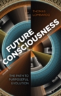 Image for Future consciousness  : the path to purposeful evolution