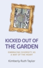 Image for Kicked out of the garden: embracing diversity as a way of the heart