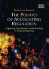 Image for The politics of accounting regulation: organizing transnational standard setting in financial reporting