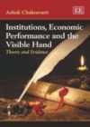 Image for Institutions, economic performance and the visible hand: theory and evidence