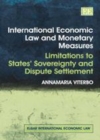 Image for International economic law and monetary measures: limitations to states&#39; sovereignty and dispute settlement