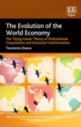 Image for The evolution of the world economy: the &#39;flying-geese&#39; theory of multinational corporations and structural transformation