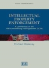 Image for Intellectual property enforcement: a commentary on the anti-conterfeiting trade agreement