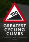 Image for 100 greatest cycling climbs: a road cyclist&#39;s guide to Britain&#39;s hills
