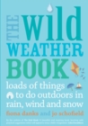 Image for The wild weather book: loads of things to do outdoors in rain, wind and snow