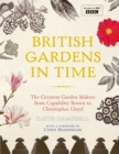 Image for British gardens in time: the greatest gardens and the people who shaped them