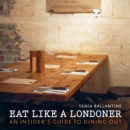 Image for Eat like a Londoner: an insider&#39;s guide to dining out