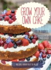 Image for Grow Your Own Cake: 50 Recipes from Plot to Plate