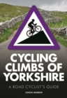 Image for Cycling Climbs of Yorkshire: A Road Cyclist&#39;s Guide