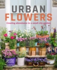 Image for Urban flowers: creating abundance in a small city garden