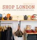 Image for Shop London: An Insider&#39;s Guide to Spending Like a Local