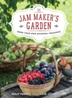 Image for The jam maker&#39;s garden: grow your own seasonal preserves
