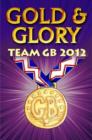 Image for Gold &amp; glory  : Team GB 2012