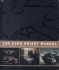 Image for The Dark Knight Manual: Tools, Weapons, Vehicles &amp; Documents from the Batcave