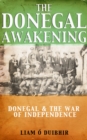 Image for The Donegal awakening: Donegal &amp; the war of independence