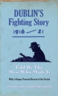 Image for Dublin&#39;s fighting story, 1916-21: told by the men who made it : with a unique pictorial record of the period