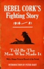 Image for Rebel Cork&#39;s fighting story 1916-21: told by the men who made it : with a unique pictorial record of the period