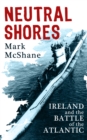 Image for Neutral shores: Ireland and the Battle of the Atlantic