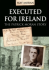 Image for Executed for Ireland: the Patrick Moran story