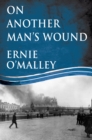Image for On another man&#39;s wound  : a personal history of Ireland&#39;s war of independence