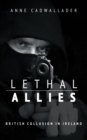 Image for Lethal allies  : British collusion in Ireland