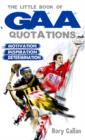 Image for The little book of GAA quotations: motivation, inspiration, determination