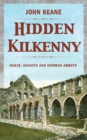 Image for Hidden Kilkenny: knaves, knights and Norman abbots
