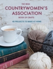 Image for The Irish Countrywomen&#39;s Association book of crafts: 40 projects to make at home.