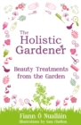 Image for The Holistic Gardener: Beauty Treatments from the Garden
