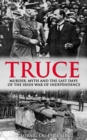Image for Truce: Subtitle Murder, Myth and the Last Days of the Irish War of Independence