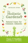 Image for The Holistic Gardener: Natural Cures for Common Ailments