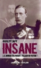 Image for Guilty but insane  : J.C. Bowen-Colthurst - villain or victim?