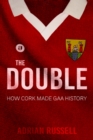 Image for The double  : how Cork made GAA history