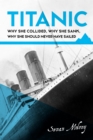 Image for Titanic  : why she collided, why she sank, why she should never have sailed