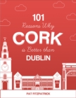 Image for 101 Reasons Why Cork is Better than Dublin