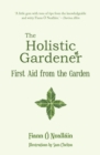 Image for The holistic gardener  : first aid from the garden