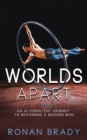 Image for Worlds Apart: An Alternative Journey to Becoming a Modern Man
