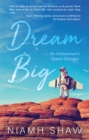 Image for Dream big  : an Irishwoman&#39;s space odyssey