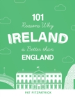Image for 101 Reasons Why Ireland Is Better Than E