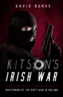 Image for Kitson&#39;s Irish war  : mastermind of the dirty war in Ireland