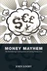 Image for Money Mayhem : The Bewildering Consequences of Cutting Money Free