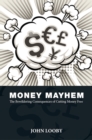 Image for Money Mayhem: The Bewildering Consequences of Cutting Money Free
